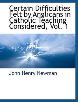 portada certain difficulties felt by anglicans in catholic teaching considered, vol. 1 (in English)