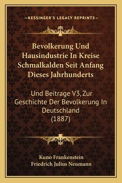 portada Bevolkerung Und Hausindustrie In Kreise Schmalkalden Seit Anfang Dieses Jahrhunderts: Und Beitrage V3, Zur Geschichte Der Bevolkerung In Deutschland ( (in German)