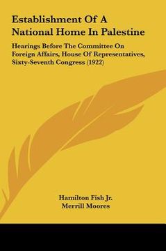 portada establishment of a national home in palestine: hearings before the committee on foreign affairs, house of rhearings before the committee on foreign af (en Inglés)