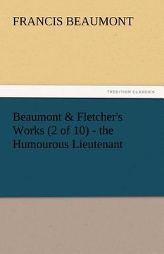portada beaumont & fletcher's works (2 of 10) - the humourous lieutenant (en Inglés)