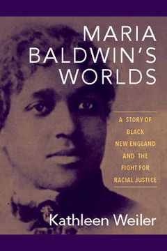 portada Maria Baldwin's Worlds: A Story of Black New England and the Fight for Racial Justice