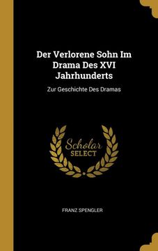 Der Verlorene Sohn im Drama des xvi Jahrhunderts: Zur Geschichte des Dramas (en Alemán)