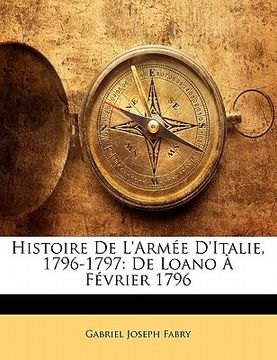portada Histoire De L'Armée D'Italie, 1796-1797: De Loano À Février 1796 (en Francés)