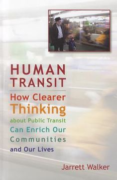 portada Human Transit: How Clearer Thinking about Public Transit Can Enrich Our Communities and Our Lives (en Inglés)