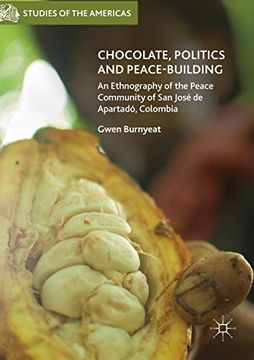 portada Chocolate, Politics and Peace-Building: An Ethnography of the Peace Community of san José de Apartadó, Colombia (Studies of the Americas) 