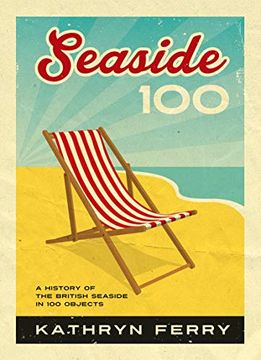 portada Seaside 100: A History of the British Seaside in 100 Objects (en Inglés)