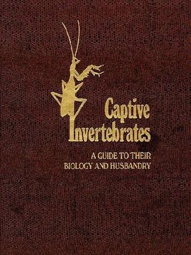 portada Captive Invertebrates: A Guide to Their Biology and Husbandry (in English)