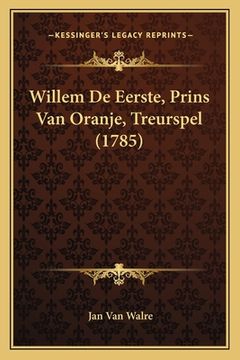 portada Willem De Eerste, Prins Van Oranje, Treurspel (1785)