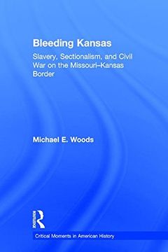 portada Bleeding Kansas: Slavery, Sectionalism, and Civil War on the Missouri-Kansas Border (Critical Moments in American History)