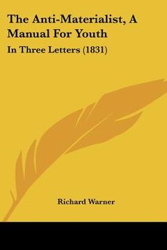 portada the anti-materialist, a manual for youth: in three letters (1831) (en Inglés)