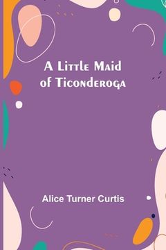 portada A Little Maid of Ticonderoga (in English)