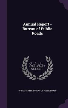 portada Annual Report - Bureau of Public Roads (en Inglés)