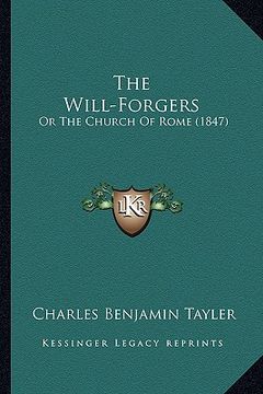 portada the will-forgers: or the church of rome (1847) (en Inglés)