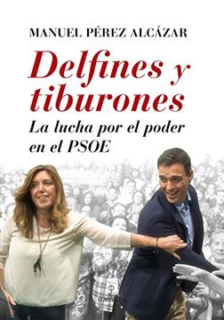 Delfines y tiburones: La lucha por el poder en el PSOE (Sociedad actual)