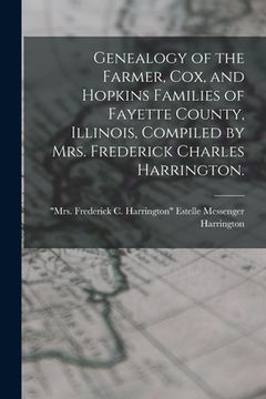portada Genealogy of the Farmer, Cox, and Hopkins Families of Fayette County, Illinois, Compiled by Mrs. Frederick Charles Harrington.