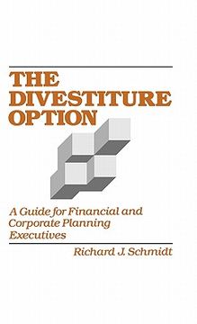 portada the divestiture option: a guide for financial and corporate planning executives (en Inglés)