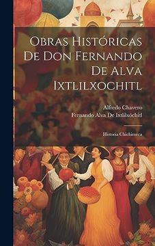 portada Obras Históricas de don Fernando de Alva Ixtlilxochitl: Historia Chichimeca (in Spanish)
