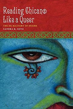 portada Reading Chican@ Like a Queer: The De-Mastery of Desire (Cmas History, Culture, & Society Series) (en Inglés)
