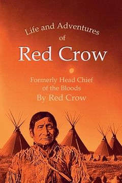 portada The Life and Adventures of Red Crow, Formerly Head Chief of the Bloods (en Inglés)
