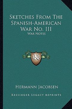 portada sketches from the spanish-american war no. iii: war notes (in English)