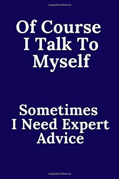 portada Of Course i Talk to Myself. Sometimes i Need Expert Advice. (en Inglés)