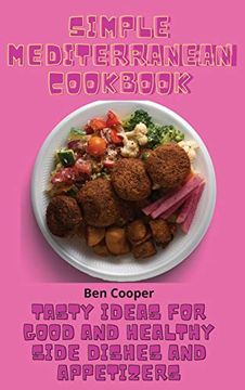 portada Simple Mediterranean Cookbook: Tasty Ideas for Good and Healthy Side Dishes and Appetizers (en Inglés)