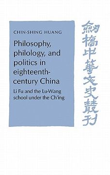 portada Philosophy, Philology, and Politics in Eighteenth-Century China: Li fu and the Lu-Wang School Under the Ch'ing (Cambridge Studies in Chinese History, Literature and Institutions) 