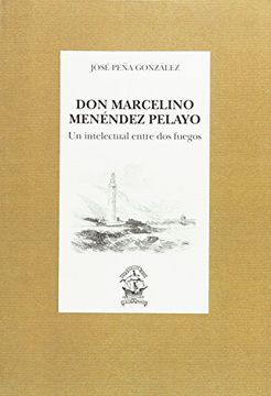 portada Don Marcelino Menéndez Pelayo, un intelectual entre dos fuegos (De rerum bibliothecarum)