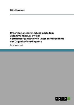 portada Organisationsentwicklung nach dem Zusammenschluss zweier Vertriebsorganisationen unter Zurhilfenahme der Organisationsdiagnose (German Edition)