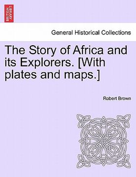 portada the story of africa and its explorers. [with plates and maps.]
