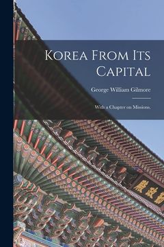 portada Korea From Its Capital: With a Chapter on Missions. (en Inglés)
