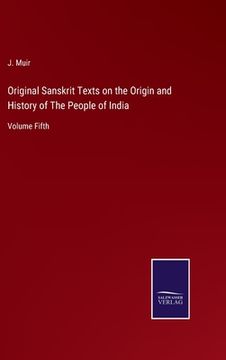 portada Original Sanskrit Texts on the Origin and History of The People of India: Volume Fifth (en Inglés)