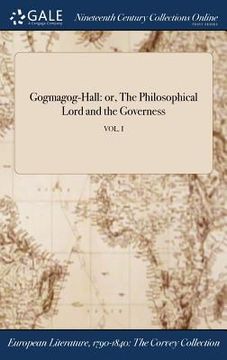portada Gogmagog-Hall: or, The Philosophical Lord and the Governess; VOL. I (en Inglés)