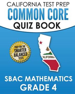 portada CALIFORNIA TEST PREP Common Core Quiz Book SBAC Mathematics Grade 4: Preparation for the Smarter Balanced Mathematics Tests (en Inglés)