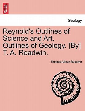 portada reynold's outlines of science and art. outlines of geology. [by] t. a. readwin.