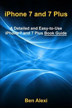 portada iPhone 7 and 7 Plus: A Detailed and Easy-to-Use iPhone 7 and 7 Plus Book Guide (en Inglés)