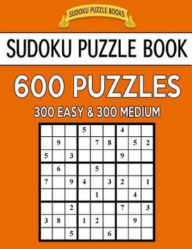 portada Sudoku Puzzle Book, 600 Puzzles, 300 Easy and 300 Medium: Improve Your Game With This Two Level Book (en Inglés)