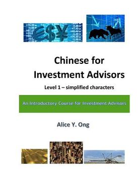 portada Chinese for Investment Advisors - Level 1 Simplified Characters: A Great Tool For Investment Advisors Who Have Chinese Speaking Clients (in English)