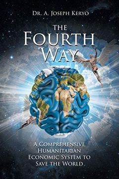 portada The Fourth Way: A Comprehensive Humanitarian Economic System to Save the World (in English)