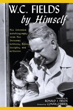 portada W.C. Fields by Himself: His Intended Autobiography with Hitherto Unpublished Letters, Notes, Scripts, and Articles