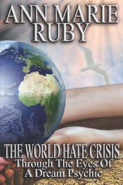 portada The World Hate Crisis: Through The Eyes Of A Dream Psychic (in English)