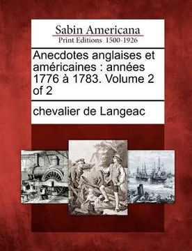 portada Anecdotes Anglaises Et Am Ricaines: Ann Es 1776 1783. Volume 2 of 2 (en Francés)