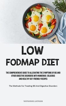 portada Low Fodmap Diet: The Comprehensive Guide To Alleviating The Symptoms Of IBS And Other Digestive Disorders With Numerous Delicious And H (en Inglés)
