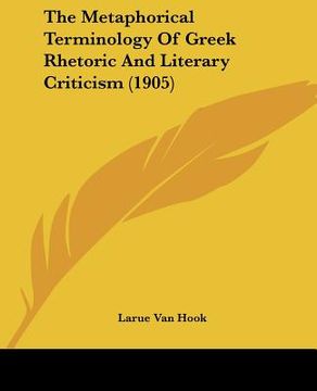 portada the metaphorical terminology of greek rhetoric and literary criticism (1905) (en Inglés)