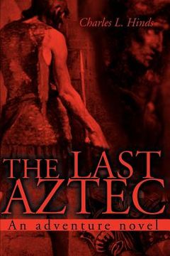 portada the last aztec: an adventure novel (en Inglés)