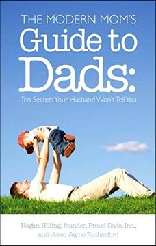portada The Modern Mom's Guide to Dads: Ten Secrets Your Husband Won't Tell you (en Inglés)