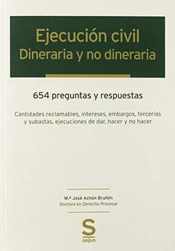 portada Ejecución Civil: Dineraria y no Dineraria: 654 Preguntas y Respuestas: Cantidades Reclamables, Intereses, Embargos, Tercerías y Subastas, Ejecuciones de Dar, Hacer y no Hacer