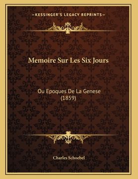 portada Memoire Sur Les Six Jours: Ou Epoques De La Genese (1859) (in French)