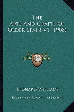portada the arts and crafts of older spain v1 (1908) (en Inglés)