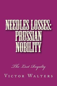 portada Needles Losses: Prussian Nobility: The Lost Royalty (en Inglés)